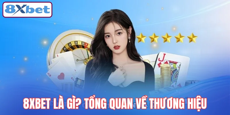 8xbet-la-gi-tong-quan-ve-thuong-hieu