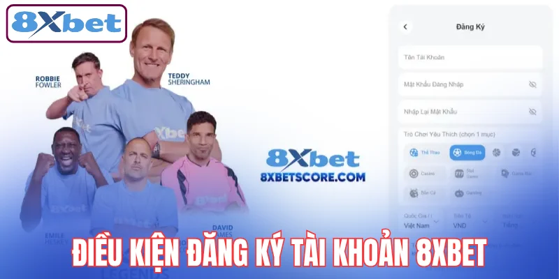dieu-kien-dang-ky-tai-khoan-8xbet