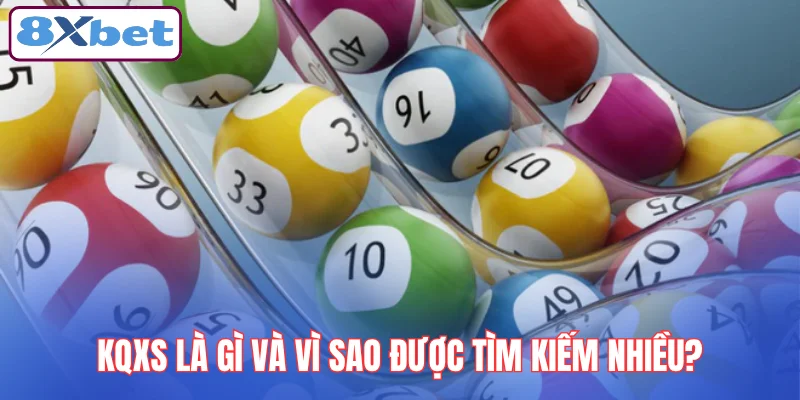kqxs-la-gi-va-vi-sao-duoc-tim-kiem-nhieu