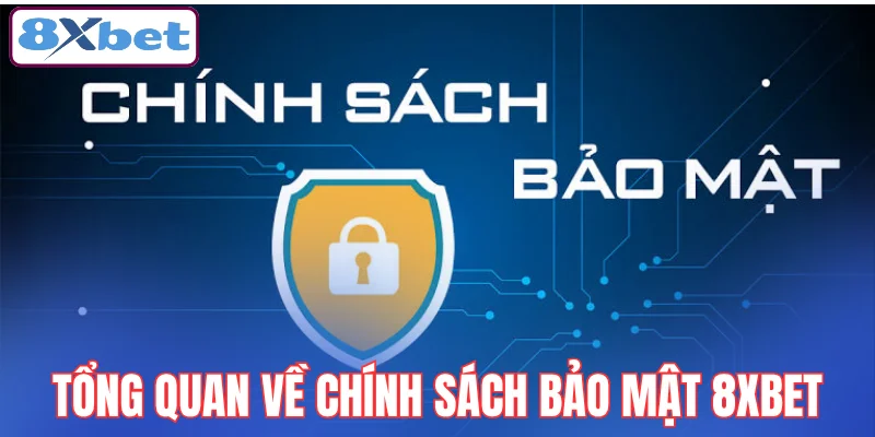 tong-quan-ve-chinh-sach-bao-mat-8xbet